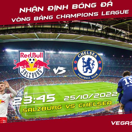 Soi kèo macao Salzburg vs Chelsea, 23h45 ngày 25/10 – Champions League