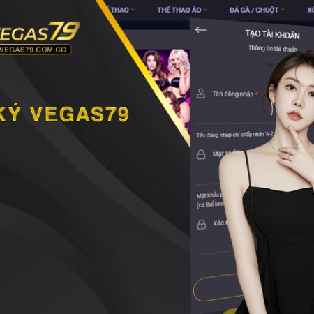 Hướng dẫn đăng ký tài khoản Vegas79 chi tiết nhất cho người mới