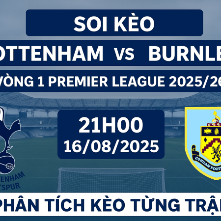 Soi kèo Tottenham vs Burnley, 21h ngày 16/8 – Vòng 1 Premier League 2025/26