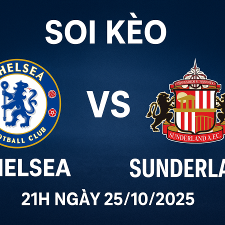 Soi kèo Chelsea vs Sunderland (25/10) – Nhận định, phân tích & dự đoán tỉ số Premier League