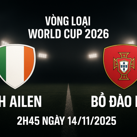 Soi kèo CH Ailen vs Bồ Đào Nha, 2h45 ngày 14/11 – Vòng loại World Cup 2026
