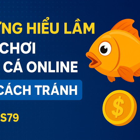 Top 10 hiểu lầm khi chơi bắn cá Vegas79 vs cách tránh