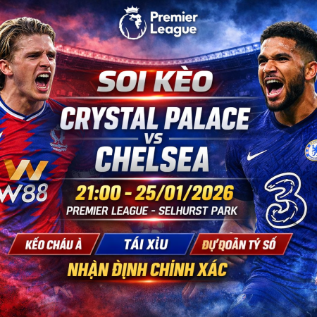 Soi Kèo Crystal Palace vs Chelsea 21h Ngày 25/1 – Premier League