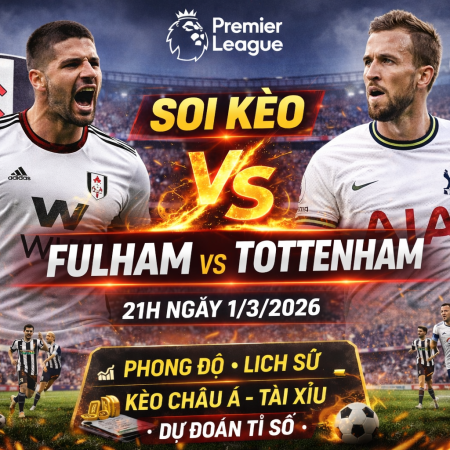 Soi Kèo Fulham vs Tottenham, 21h Ngày 1/3 – Premier League