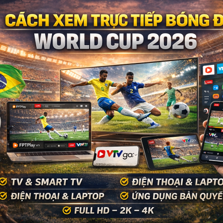 Cách xem trực tiếp bóng đá World Cup 2026 mới nhất