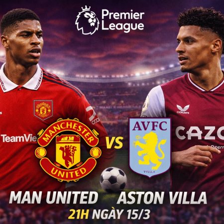 Soi kèo Man Utd vs Aston Villa, 21h ngày 15/3 – Premier League