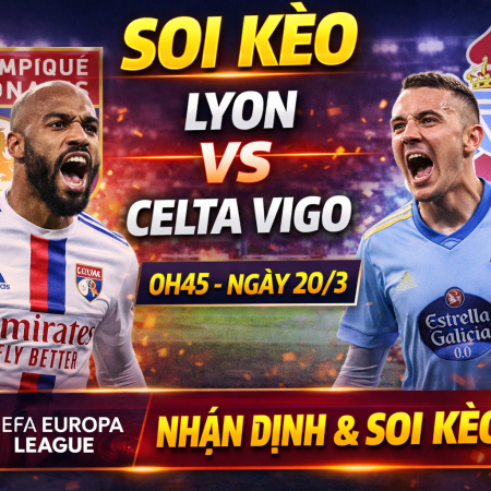 Soi kèo Lyon vs Celta Vigo, 0h45 ngày 20/3 –  Europa League