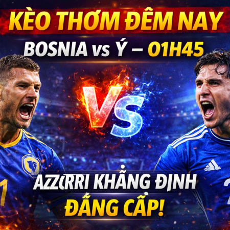 Soi kèo Bosnia vs Ý, 1h45 ngày 1/4 – Azzurri khẳng định đẳng cấp