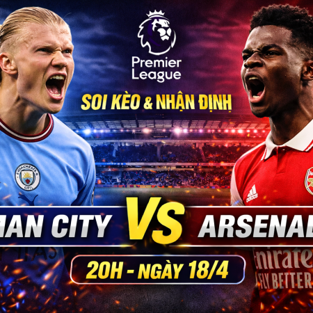 Soi kèo Man City vs Arsenal, 22h30 ngày 19/4 – Premier League