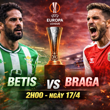 Soi kèo Betis vs Braga, 2h ngày 17/4 – Europa League