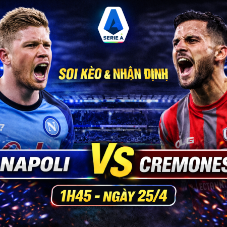 Soi kèo Napoli vs Cremonese, 1h45 ngày 25/4 – Serie A