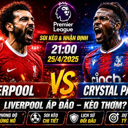 Soi kèo Liverpool vs Crystal Palace, 21h ngày 25/4 – Premier League