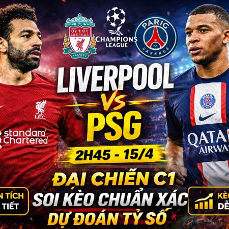 Soi kèo Liverpool vs PSG, 2h45 ngày 15/4 – Champions League