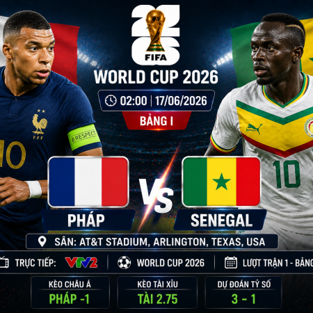 Soi Kèo Pháp vs Senegal, 2h Ngày 17/6 Bảng I World Cup 2026